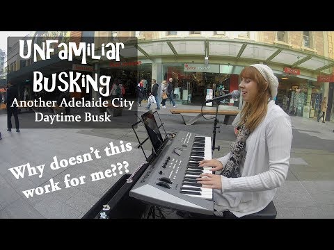 Unfamiliar Busking - Attempting another Adelaide City Daytime Busk
