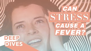 Can Stress Cause a Fever? | How Chronic Stress Can Make You Sick | #DeepDives | Health