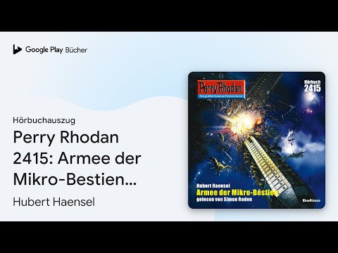 „Perry Rhodan 2415: Armee der Mikro-Bestien…“ von Hubert Haensel · Hörbuchauszug