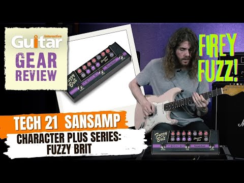 Tech 21 SansAmp Character Plus Series Fuzzy Brit | Review | Guitar Interactive