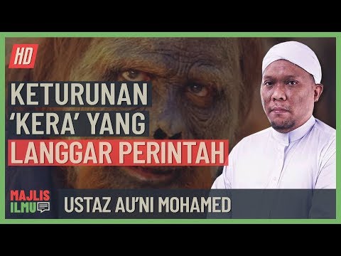 Ustaz Au'ni Mohamed - Keturunan 'Kera' Yang Langgar Perintah