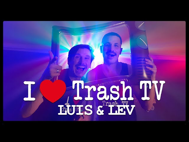 NEU: I Love Trash Tv von Luis & Lev ((jetzt ansehen))