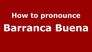 How to pronounce Barranca Buena