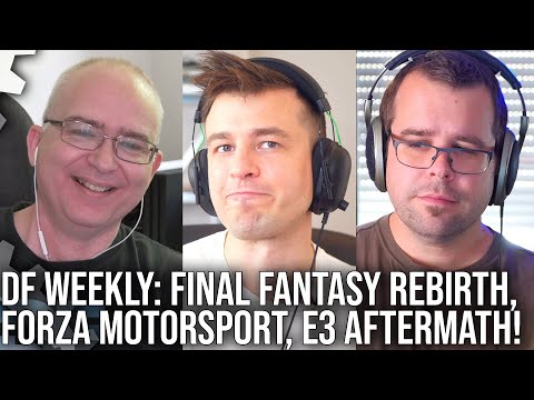 DF Direct Weekly #66: Final Fantasy 7 Rebirth PS5, Best of 'E3' 2022, Forza Motorsport!