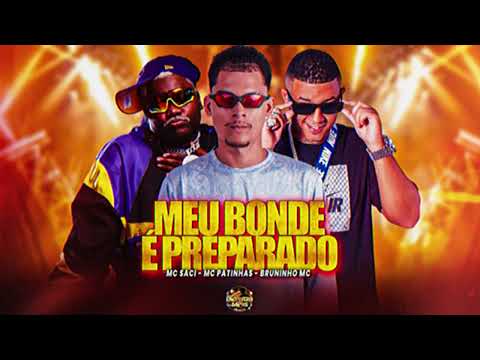 MEU BONDE É PREPARADO - BRUNINHO MC MC PATINHAS FEAT MC SACI