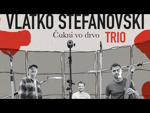 Vlatko Stefanovski Trio - Čukni vo drvo (Official video)