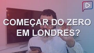 Vale a pena começar do ZERO em Londres? - Enjoy Londres