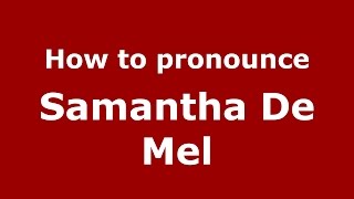 How to pronounce Samantha De Mel