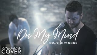On My Mind - Ellie Goulding (Boyce Avenue feat. Jacob Whitesides cover) on Spotify and Apple