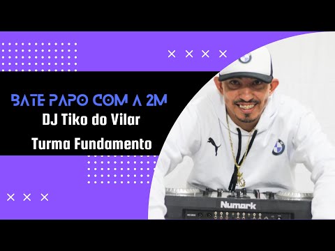 Dj Tiko do Vilar  ( Turma Fundamento ) - Bate Papo Com a 2M #24
