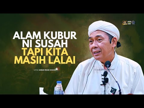 USTAZ AHMAD RIZAM - ALAM KUBUR NI SUSAH, TAPI KITA MASIH LALAI