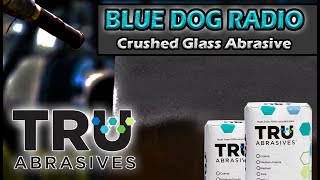 Blue Dog Radio Episode 8 – Tru Abrasives – Crushed Glass Sandblast Abrasive