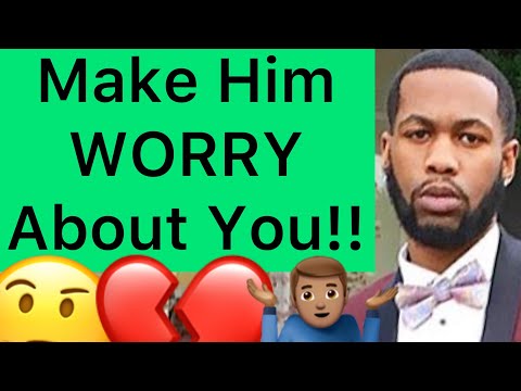 5 SECRET WAYS To Make Him WORRY About Losing You!!