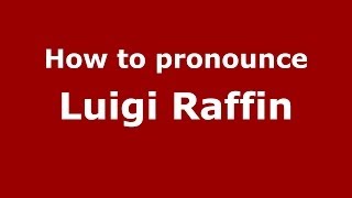 How to pronounce Luigi Raffin