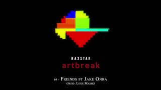 Raxstar – Friends ft Jake Onra (Audio) | Artbreak 🎨💔