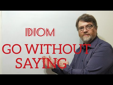 English Tutor Nick P Idioms (349) Go Without Saying