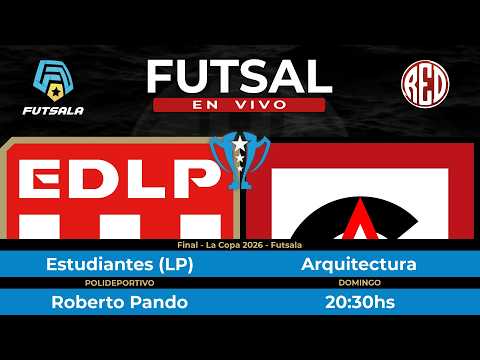 🔴 Estudiantes (LP) vs Arquitectura - Final - La Copa - Futsala 2026