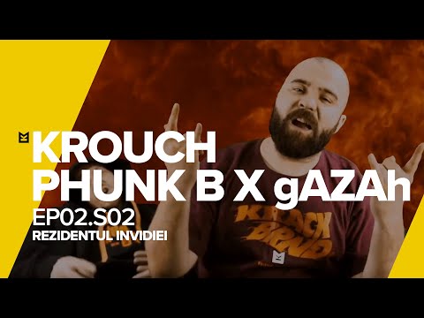 KROUCH x Phunk B x gAZAh / Ep02.S02 / Rezidentul Invidiei