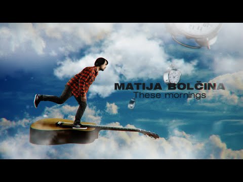 Matija Bolčina - These mornings [MUSIC VIDEO]