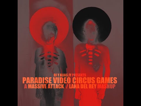 DJ Y alias JY - Paradise Video Circus Games (Massive Attack / Lana Del Rey)