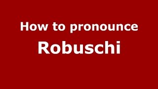 How to pronounce Robuschi