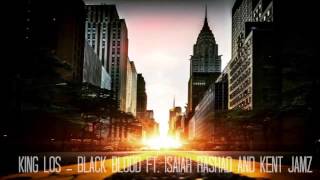 King Los  - Black Blood ft. Isaiah Rashad and Kent Jamz