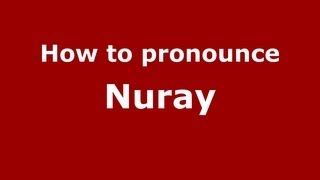 How to pronounce Nuray