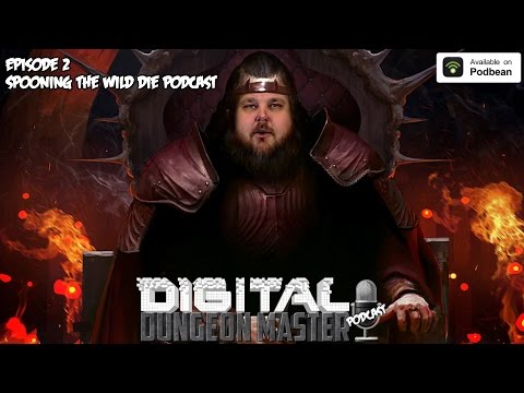 The Digital Dungeon Podcast 2 - Spooning The Wild Die Podcast.
