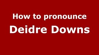 How to pronounce Deidre Downs
