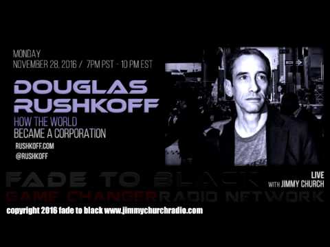Ep. 563 FADE to BLACK Jimmy Church w/ Douglas Rushkoff : World as a Corp. : LIVE