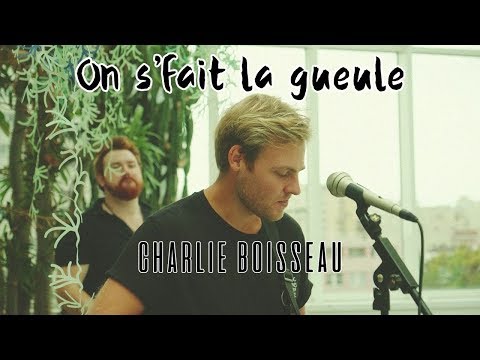 Charlie Boisseau - On s'fait la gueule (Version Live)