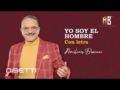 Amilcar Boscan - Yo Soy El Hombre (Video Letra)