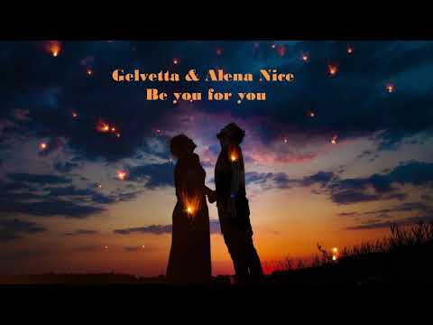 Gelvetta & Alёna Nice - Be you for you (Original mix) 2019