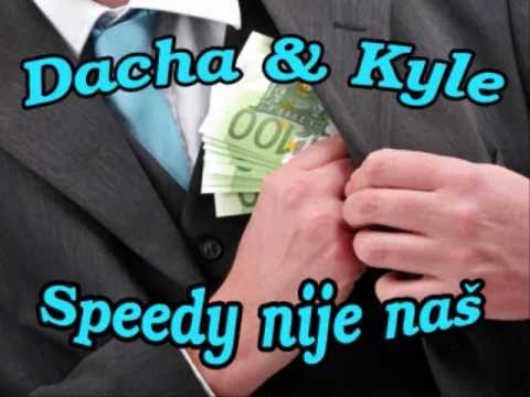 Dacha & Kyle - Speedy nije naš :) :)