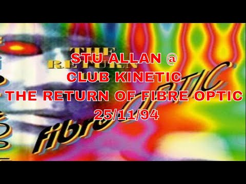 STU ALLAN @ CLUB KINETIC - THE RETURN OF FIBRE OPTIC 25/11/94