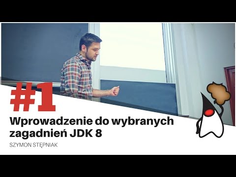 Toruń JUG #1  - Wprowadzenie do wybranych zagadnień JDK 8 - Szymon Stępniak