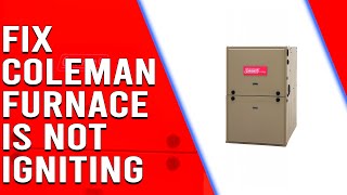 Coleman Furnace Not Igniting: Troubleshooting Guide