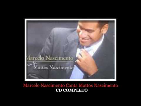 Marcelo Nascimento Canta Mattos Nascimento CD COMPLETO