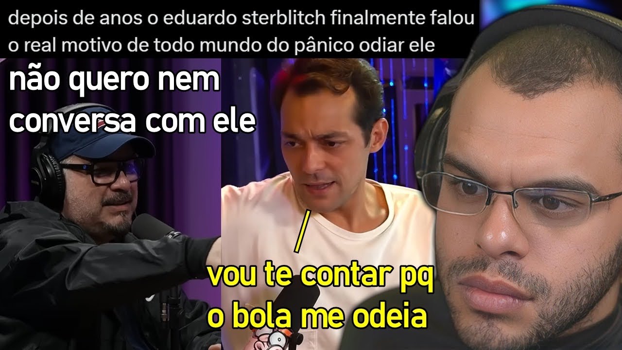EDUARDO STERBLITCH FINALMENTE REVELA O REAL MOTIVO DELE SER ODIADO POR TODOS DO PÂNICO