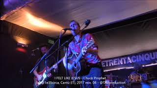 I FELT LIKE JESUS   Chuck Prophet live@1e35circa, Cantù IT, 2017 nov  08   @TAVproduction