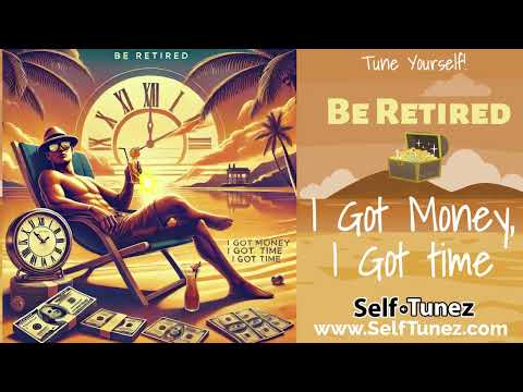 💰 I GOT MONEY, I GOT TIME | Manifest Retirement Early!  Powerful Law Of Assumption Music To Retire 🎶
