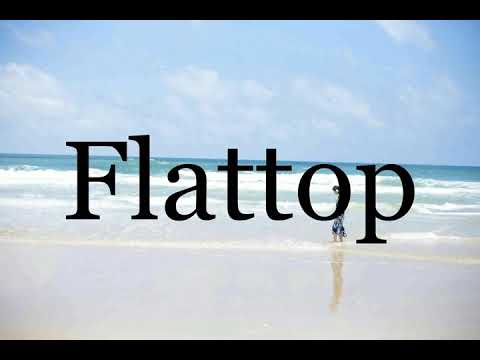 How To Pronounce Flattop🌈🌈🌈🌈🌈🌈Pronunciation Of Flattop