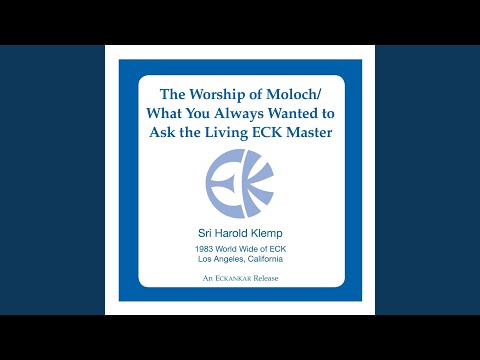 The Worship of Moloch / What You Always Wanted to Ask the Living ECK Master