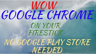 Google Chrome On Your Firestick. No Play Store Needed