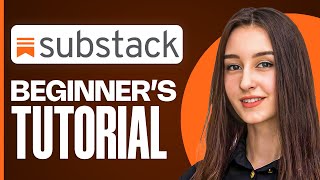 Substack Tutorial 2025 | A Beginner’s Guide to Creating & Managing Newsletters
