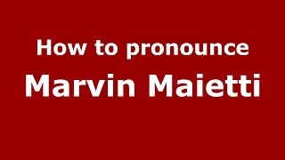 How to pronounce Marvin Maietti