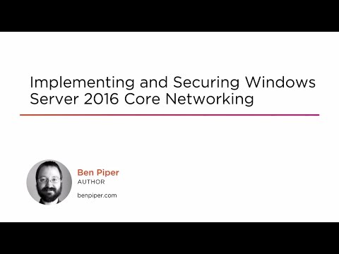 Course Preview: Implementing and Securing Windows Server 2016 Core Networking