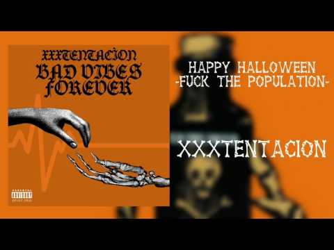 Happy Halloween (Fuck the Population) [high quality] -XXXTENTACION