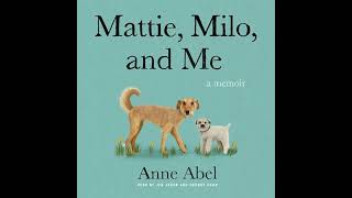 Mattie, Milo, and Me: A Memoir by Anne Abel | Full Audiobook