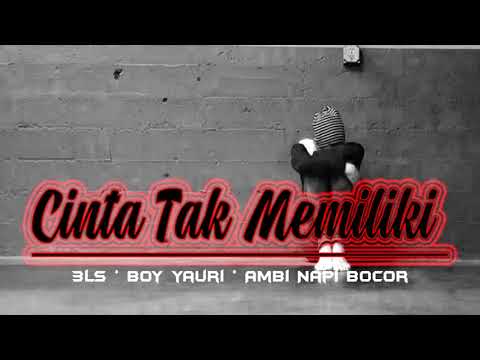 3LS ft Boyyauri  Ambi Napi Bocor - Cinta Tak Memiliki